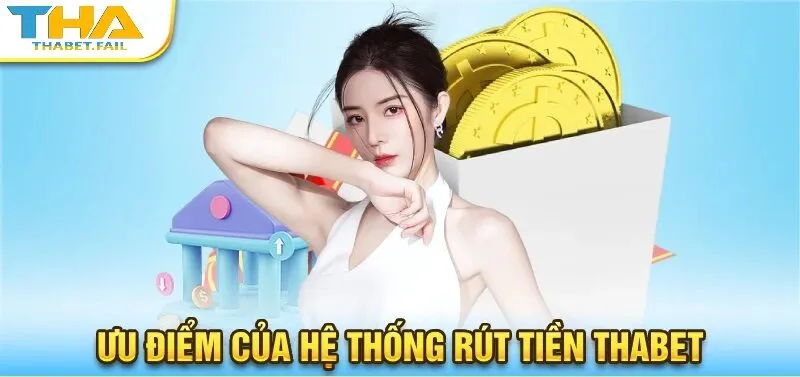 Rút Tiền Thabet 1 Tổng hợp các ưu điểm của hệ thống rút tiền Thabet