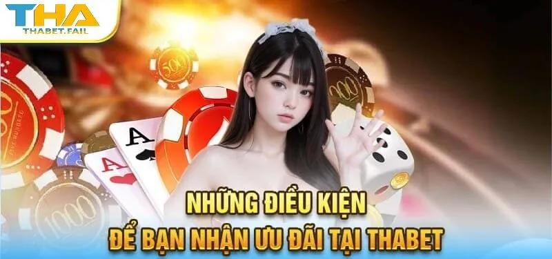 trang chủ 542 Để nhận ưu đãi tại Thabet, bạn cần đáp ứng những yêu cầu gì?