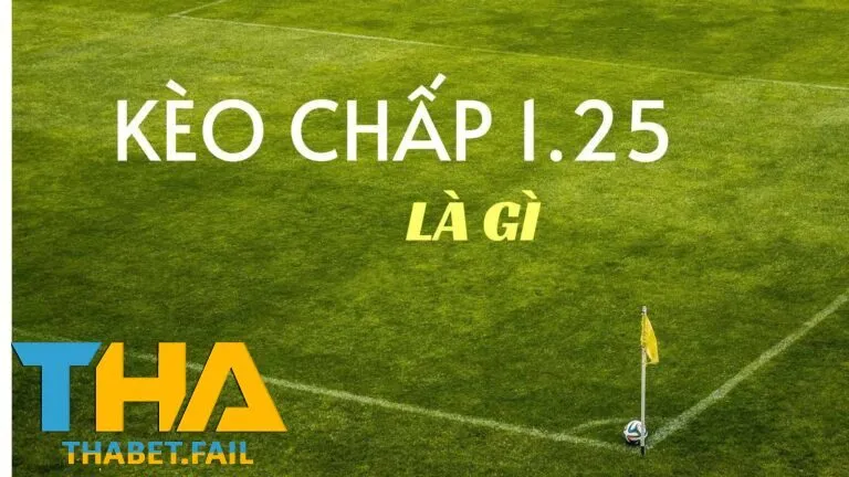 Kèo Chấp 1.25 Là Gì? Hướng Dẫn Chi Tiết Tại Thabet 1 Ý nghĩa của kèo chấp 1.25 là gì?